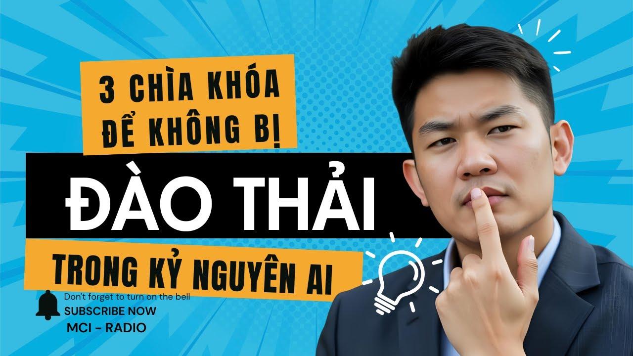 3 Chìa Khóa Để Không Bị Đào Thải Trong Kỷ Nguyên AI #MCI
